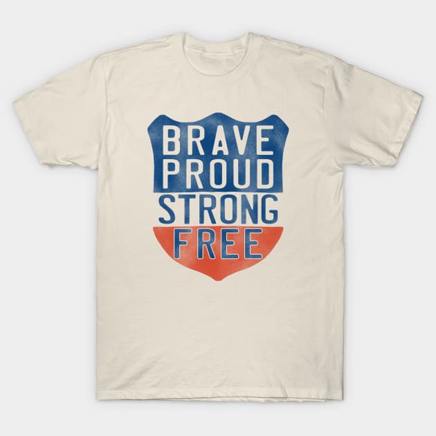 Brave Proud Strong Free T-Shirt by incraftwetrust